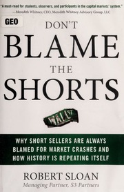 Don't blame the shorts [electronic resource]: why short sellers are always blamed for market crashes and how history is repeating itself